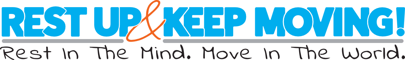 Rest Up & Keep Moving